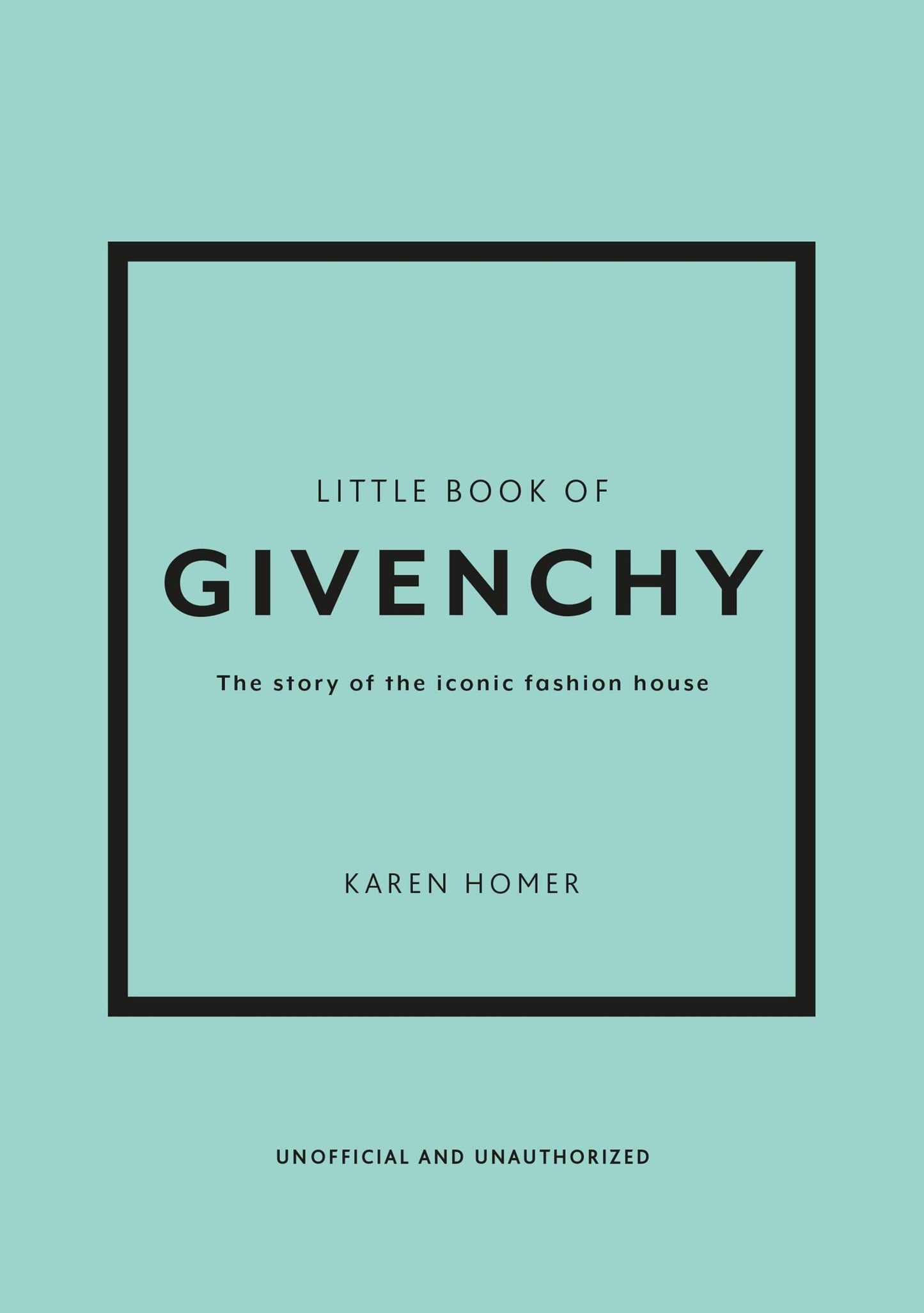 Little Book of Givenchy The Story of the Iconic Fashion House