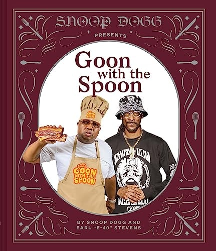 Snoop Dogg Presents Goon with the Spoon A Cookbook