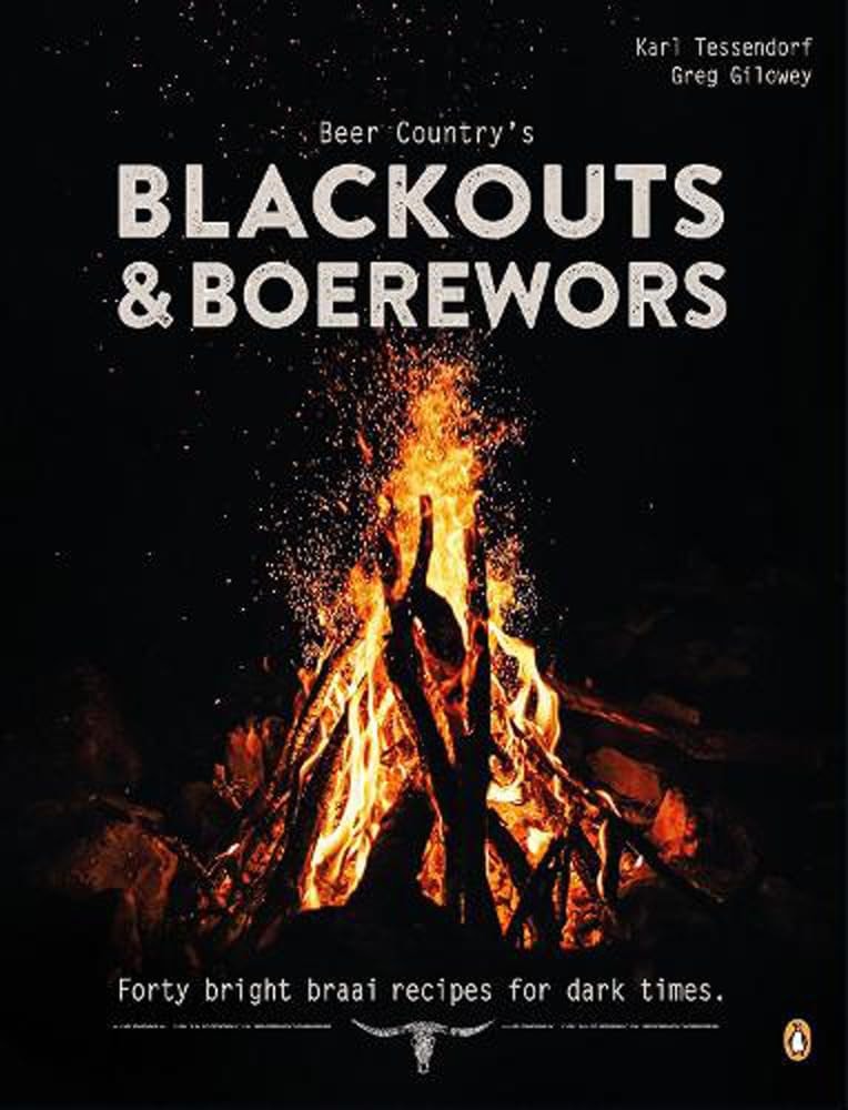Beer Country's Blackouts and Boereworks Forty Bright Braai Recipes for Dark Times