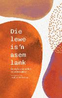 Die Lewe is 'n Asem Lank: Gedigte Oor Verlies en Vertroosting