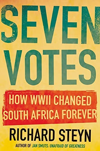 Seven Votes How WWII Changed South Africa Forever