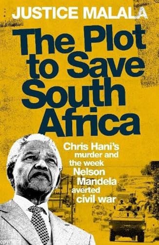 The Plot to Save South Africa Chris Hani's Murder and the Week Nelson Mandela Averted Civil War