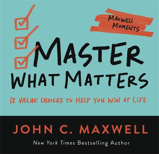 Master What Matters 12 Value Choices to Help You Win at Life