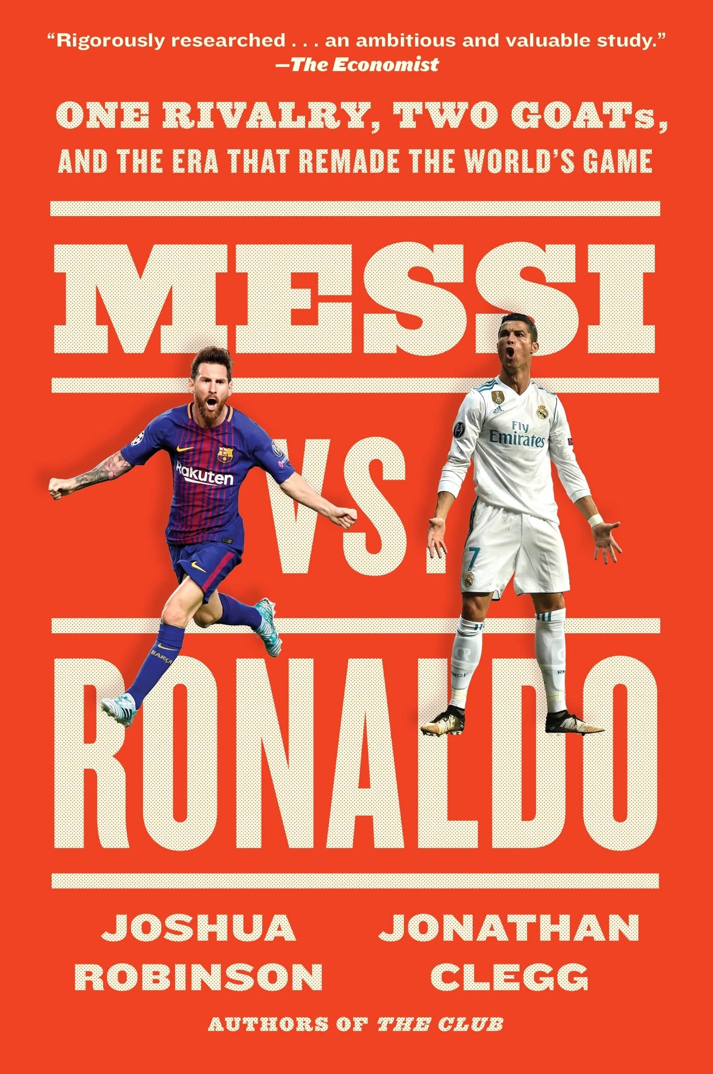 Messi Vs. Ronaldo One Rivalry, Two GOATs, and the Era That Remade the World's Game