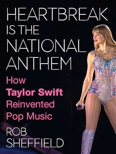 Heartbreak is the National Anthem How Taylor Swift Reinvented Pop Music