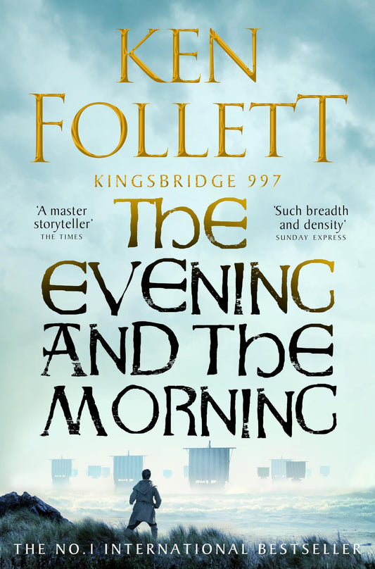 The Evening and the Morning The Prequel to the Pillars of the Earth, a Kingsbridge Novel