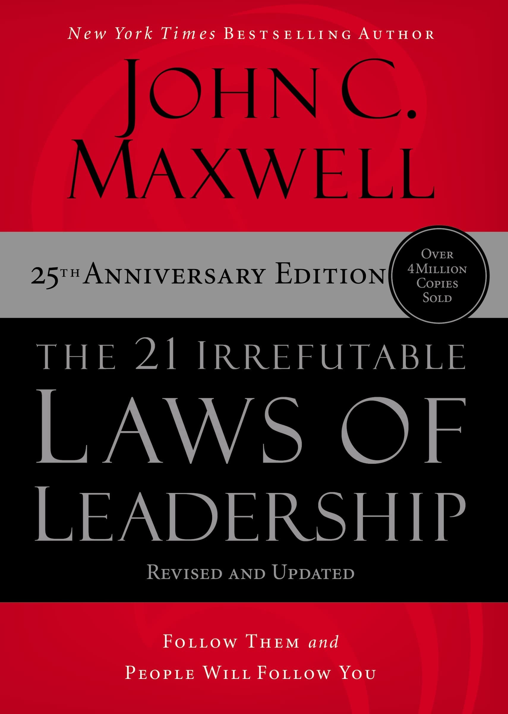 The 21 Irrefutable Laws of Leadership Follow Them and People Will Follow You (25th Edition)