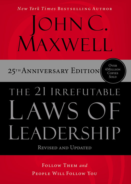 The 21 Irrefutable Laws of Leadership Follow Them and People Will Follow You (25th Edition)