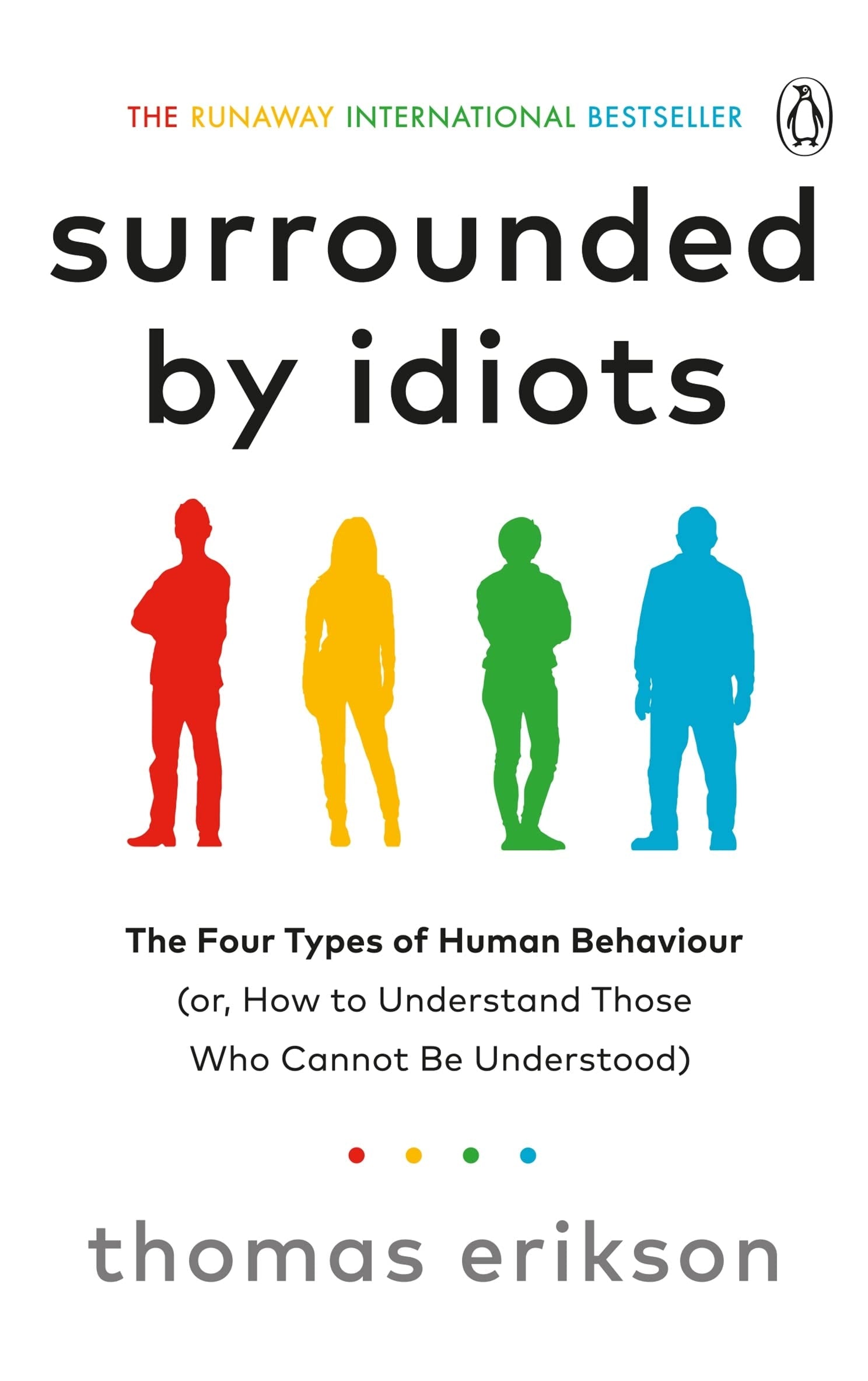 Surrounded by Idiots The Four Types of Human Behaviour (or, how to Understand Those who Cannot be Understood)