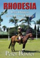 Rhodesia Last Outpost of the British Empire, 1890-1980