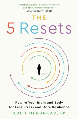 The 5 Resets Rewire Your Brain and Body for Less Stress and More Resilience