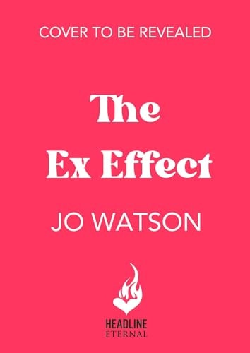 The Ex Effect A Spicy Second-Chance Rom-com from the Author of LOVE to HATE YOU!