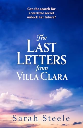The Last Letters from Villa Clara A Moving and Sweeping Story of Love, Betrayal and Sacrifice