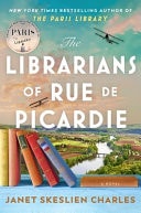 The Librarians of Rue de Picardie From the Bestselling Author, a Powerful, Moving Wartime Page-Turner Based on Real Events