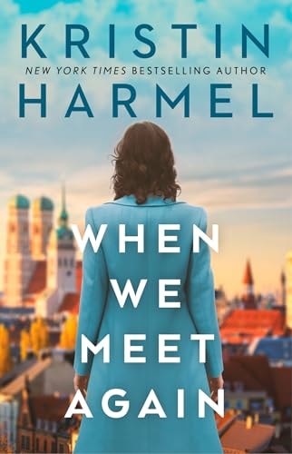 When We Meet Again A Sweeping and Heart-Breaking WW2 Novel from a New York Times Bestselling Author