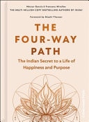 The Four-Way Path A Guide to Purushartha and India's Spiritual Traditions for a Life of Happiness, Success, and Purpose