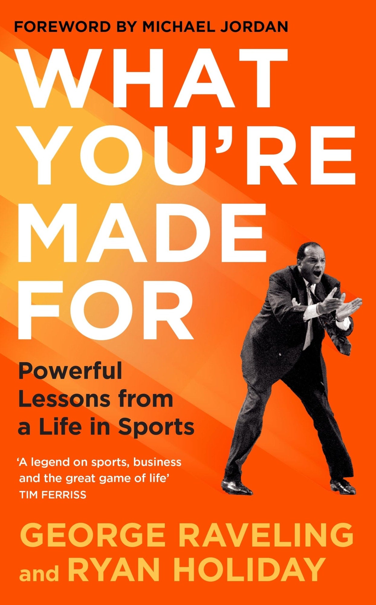 What You're Made For Powerful Lessons from a Life in Sports
