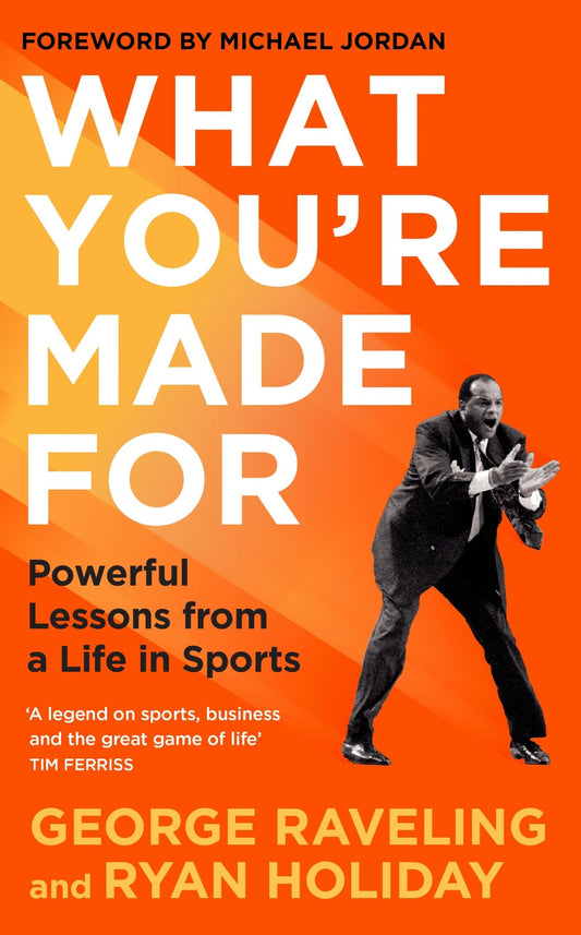 What You're Made For Powerful Lessons from a Life in Sports