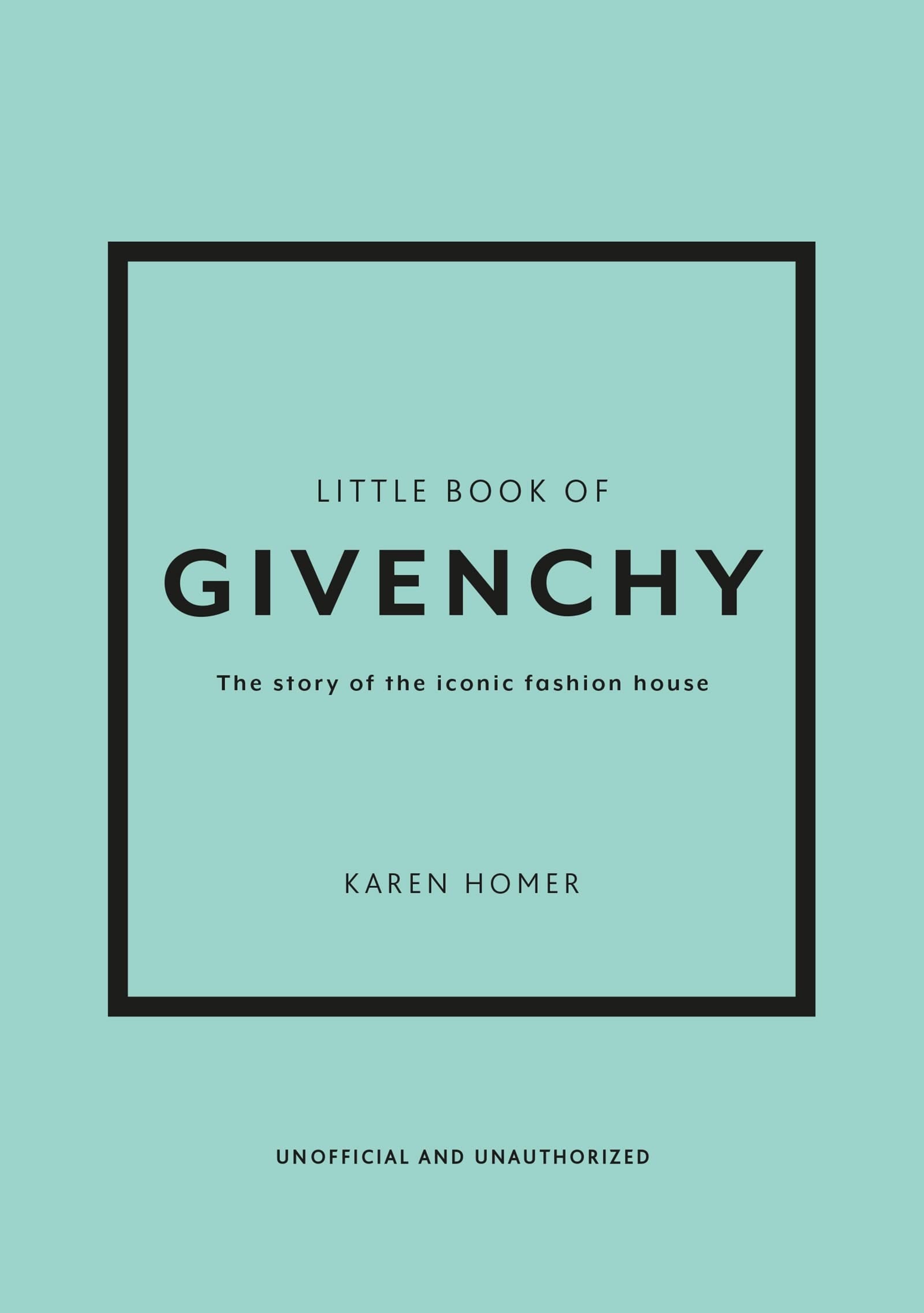 Little Book of Givenchy The Story of the Iconic Fashion House