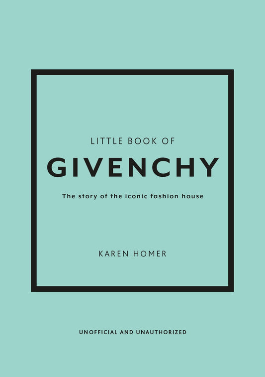 Little Book of Givenchy The Story of the Iconic Fashion House
