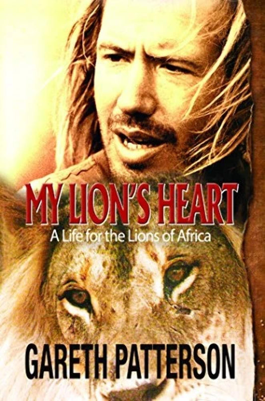 My Lion's Heart A Life for the Lions of Africa