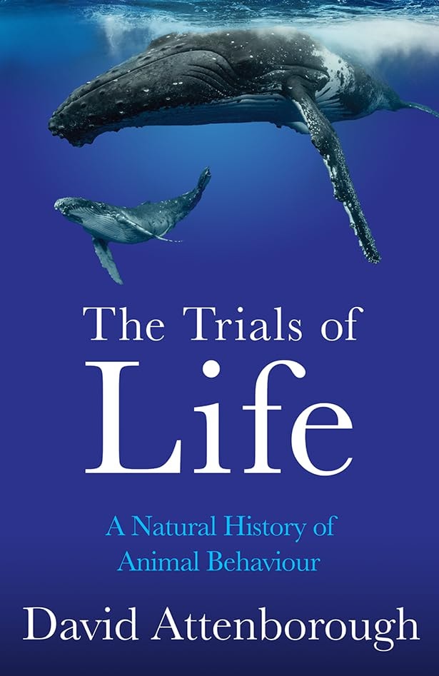 The Trials of Life A Natural History of Animal Behaviour