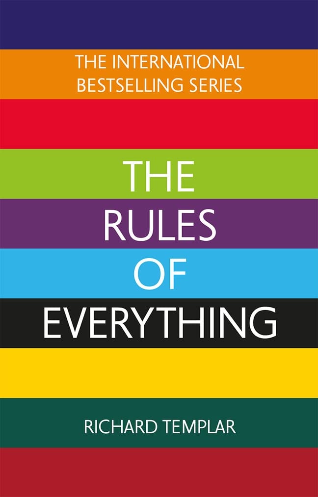 The Rules of Everything: a Complete Code for Success and Happiness in Everything That Matters
