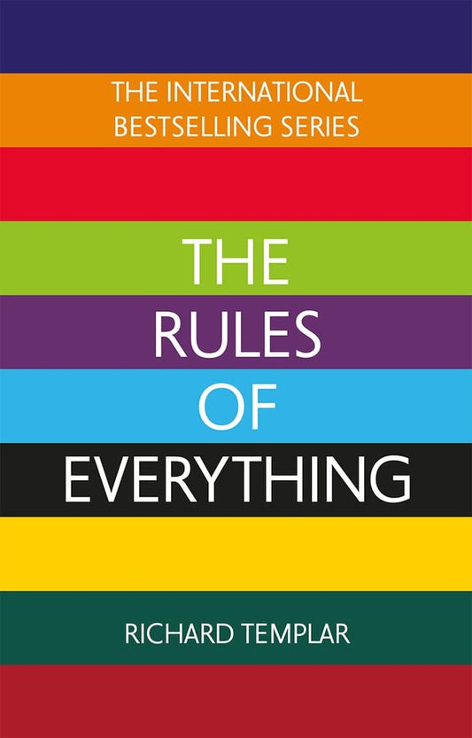 The Rules of Everything: a Complete Code for Success and Happiness in Everything That Matters