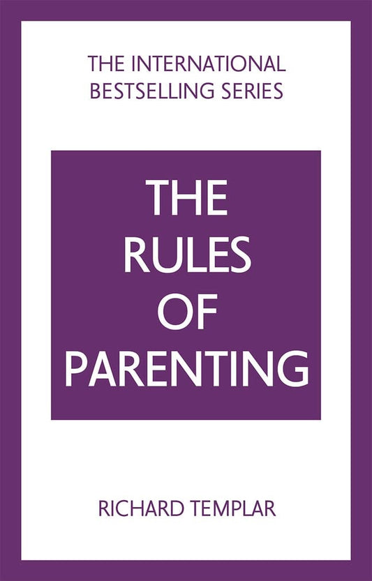 The Rules of Parenting A Personal Code for Bringing Up Happy, Confident Children