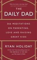 The Daily Dad 366 Meditations on Parenting, Love, and Raising Great Kids