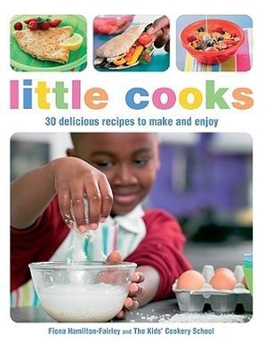 Little Cooks 30 Delicious Recipes to Make and Enjoy