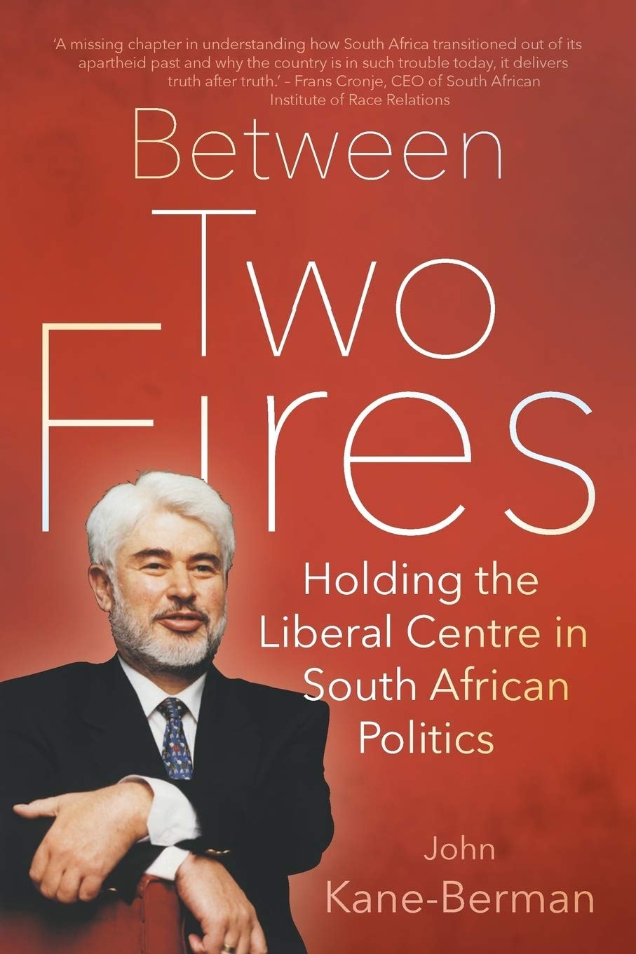 Between Two Fires Holding the Liberal Centre in South African Politics