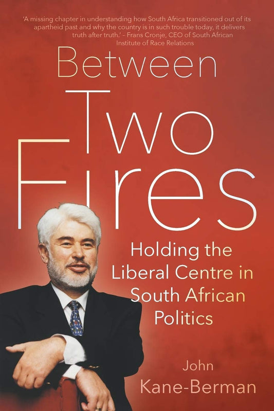Between Two Fires Holding the Liberal Centre in South African Politics