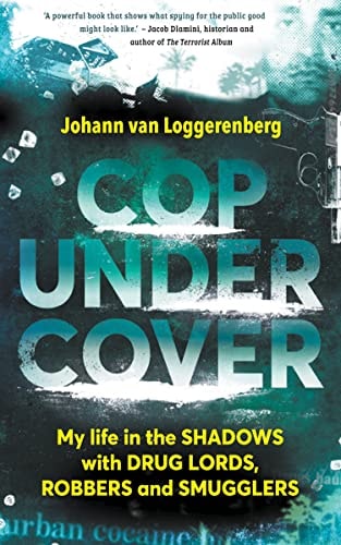 Cop Under Cover My Life in the Shadows with Drug Lords, Robbers and Smugglers