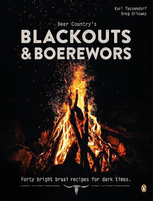 Beer Country's Blackouts and Boereworks Forty Bright Braai Recipes for Dark Times