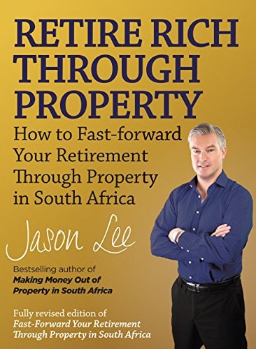 Retire Rich Through Property How to Fast-forward Your Retirement Through Property in South Africa