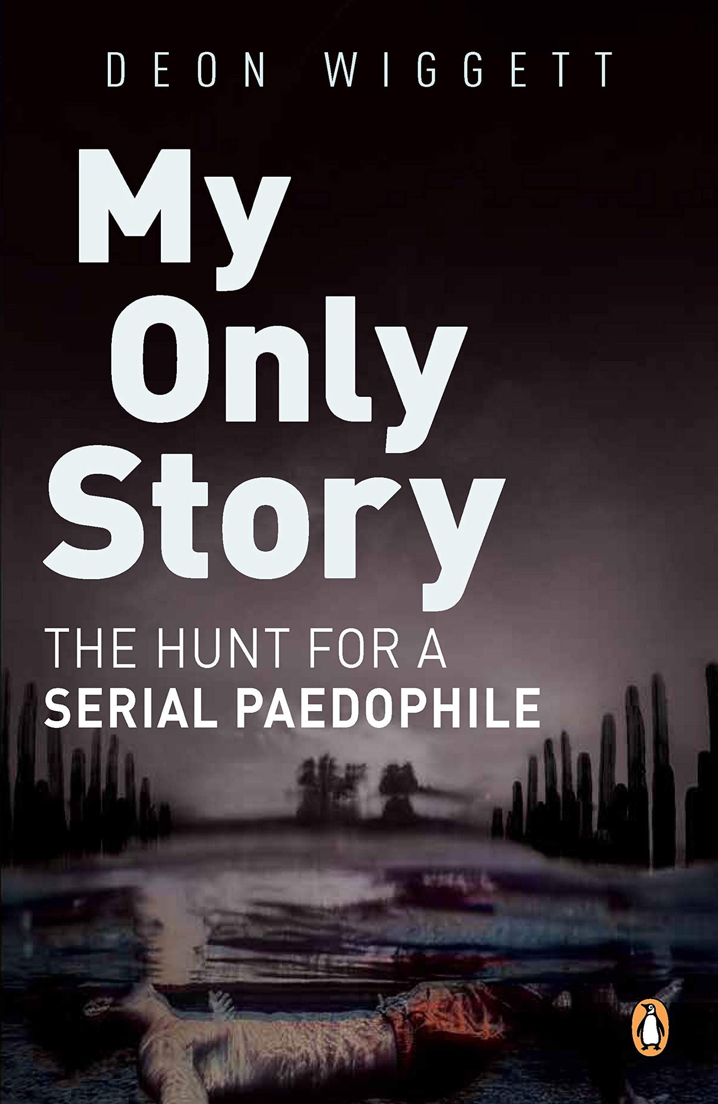 My Only Story The Hunt for a Serial Paedophile