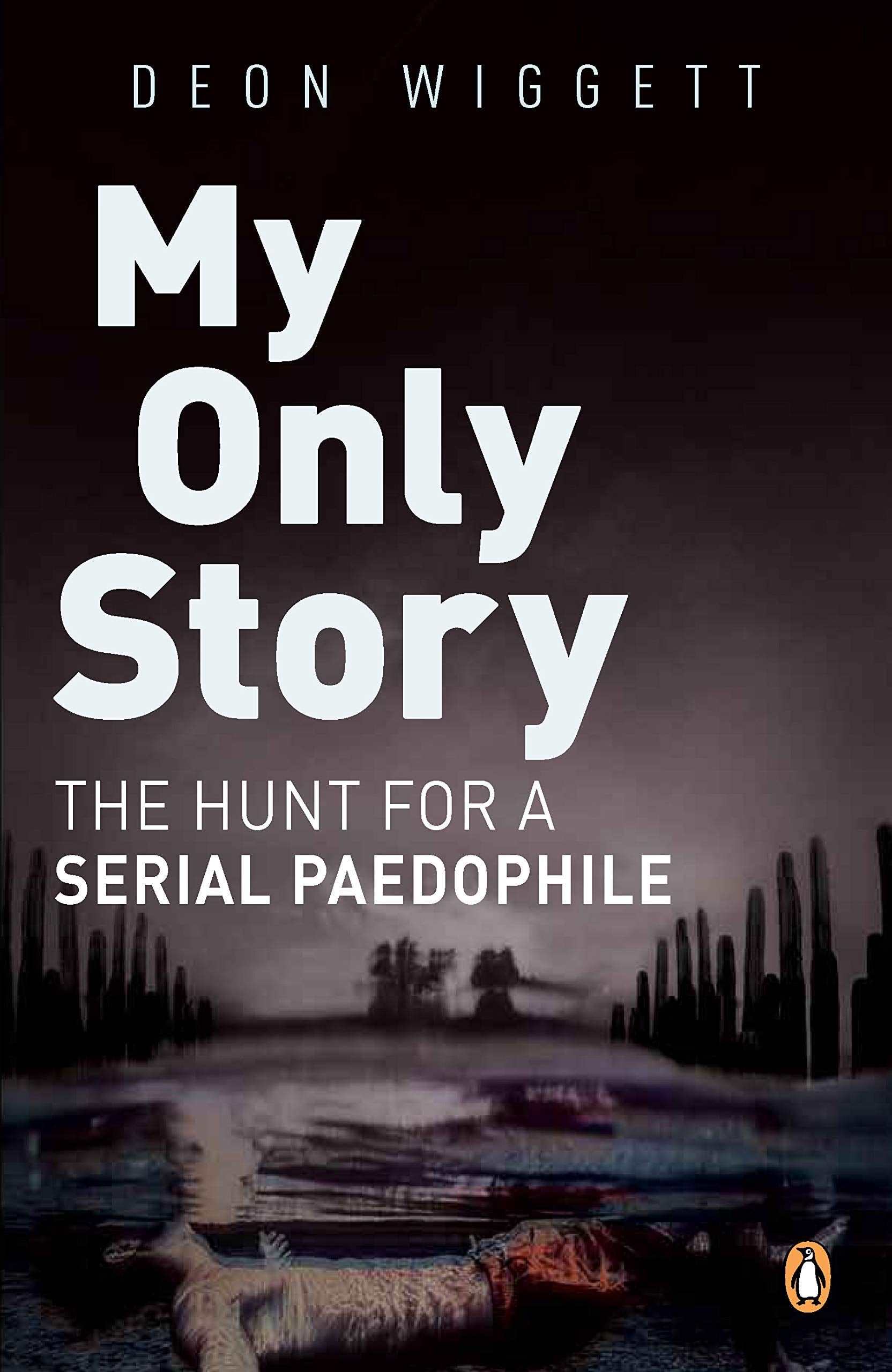 My Only Story The Hunt for a Serial Paedophile