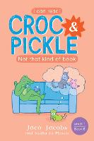 Croc & Pickle Level 1 Book 06: Not That Kind Of Book