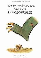 Toe Pappa Klein Was, Was Daar Dinosourusse